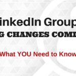 LinkedIn Groups BIG Changes On the Way