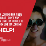 I'm looking for a new job but I don't want my LinkedIn profile to look like I'm looking