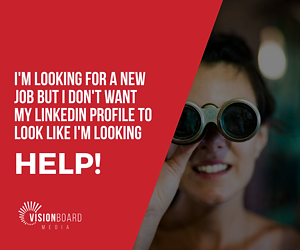 I'm looking for a new job but I don't want my LinkedIn profile to look like I'm looking