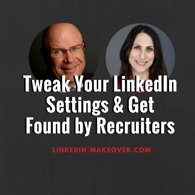 Tweak Your LinkedIn Settings & Get Found by Recruiters