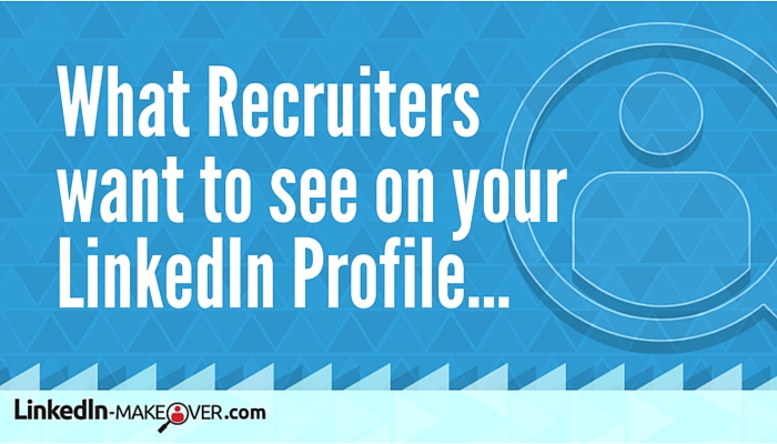 What Recruiters want to see on your LinkedIn Profile