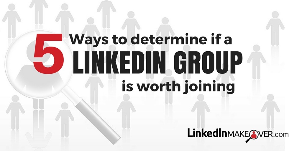 5 Ways to determine if a LinkedIn Group is worth joining